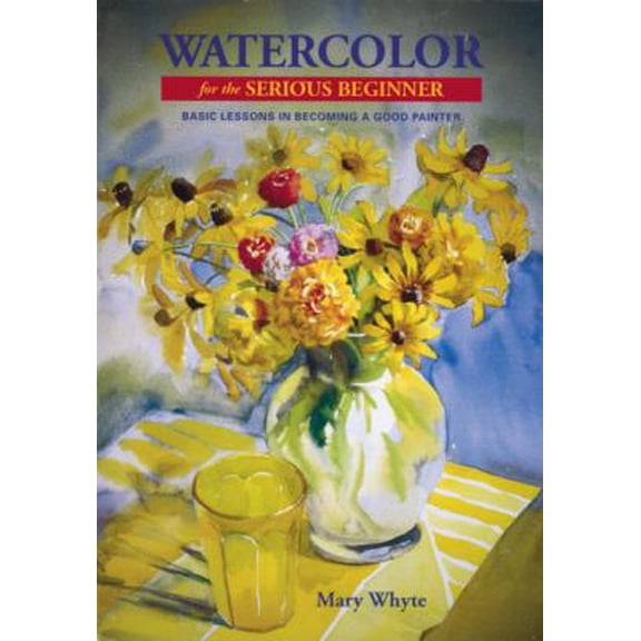 Pre-Owned Watercolor for the Serious Beginner: Basic Lessons in Becoming a Good Painter (Paperback) 0823056600 9780823056606