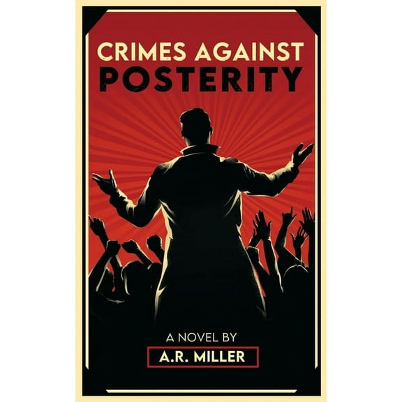 Crimes Against Posterity  Paperback  177728130X 9781777281304 A.R. Miller