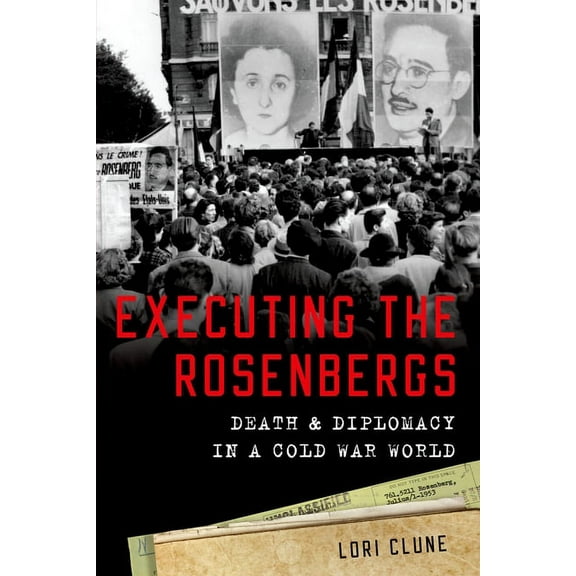 Executing the Rosenbergs: Death and Diplomacy in a Cold War World, (Paperback)