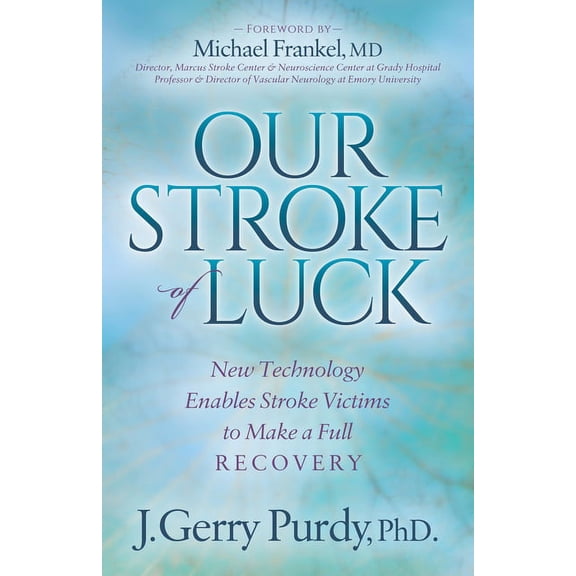 Our Stroke of Luck: New Technology Enables Stroke Victims to Make a Full Recovery, (Paperback)