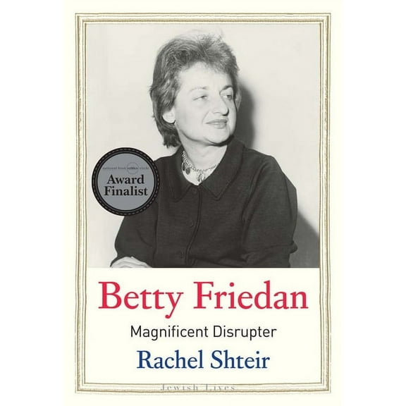 Jewish Lives Betty Friedan: Magnificent Disrupter, (Hardcover)
