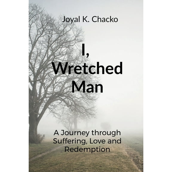 I, Wretched Man: A Journey through Suffering, Love and Redemption, (Paperback)