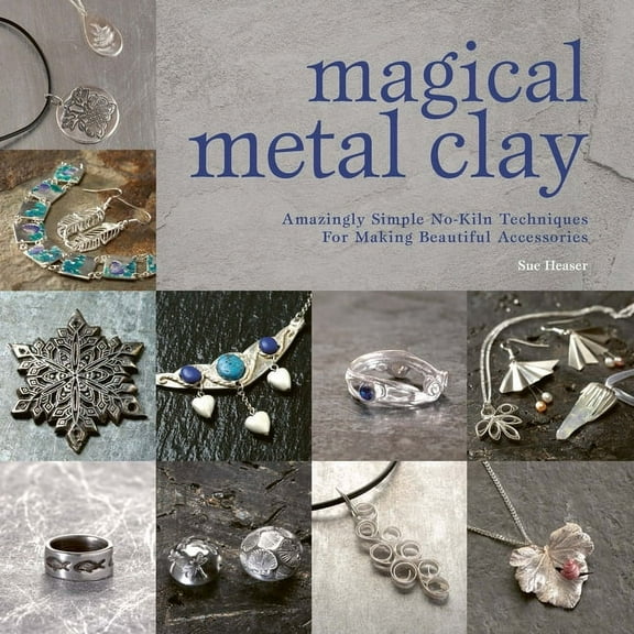 Magical Metal Clay: Amazingly Simple No-Kiln Techniques for Making Beautiful Accessories, (Paperback)