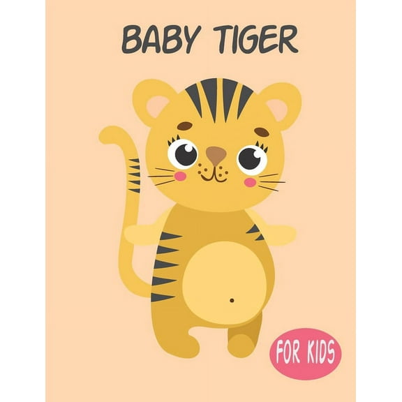 Baby Tiger For Kids: Amazing Animal Coloring book Great Gift for Boys & Girls, Ages 4-8