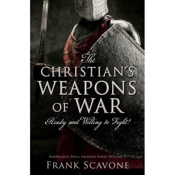 Knowledge Shall Increase Series, Volume The Christian's Weapons of War: Ready and Willing to Fight!, Book 3, (Paperback)