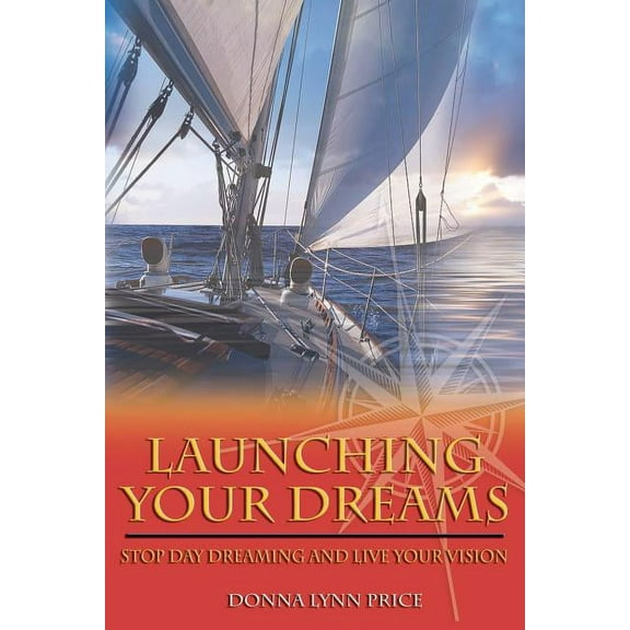 Launching Your Dreams: Stop Day Dreaming and Live Your Vision (Paperback)