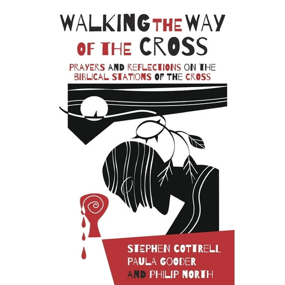 Walking the Way of the Cross: Prayers and Reflections on the Biblical Stations of the Cross, (Paperback)