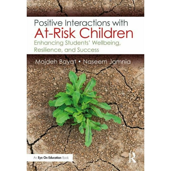 Positive Interactions with At-Risk Children: Enhancing Students' Wellbeing, Resilience, and Success (Paperback)
