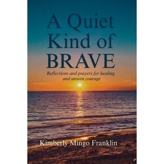 A Quiet Kind of Brave, (Paperback)