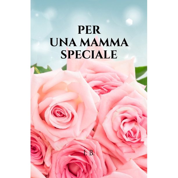 Per Una Mamma Speciale Libro Di Dediche Per La Mamma Libro Per La Mamma Dediche Per