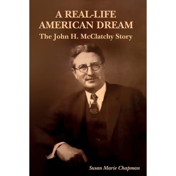 A Real-Life American Dream: The John H. McClatchy Story, (Paperback)