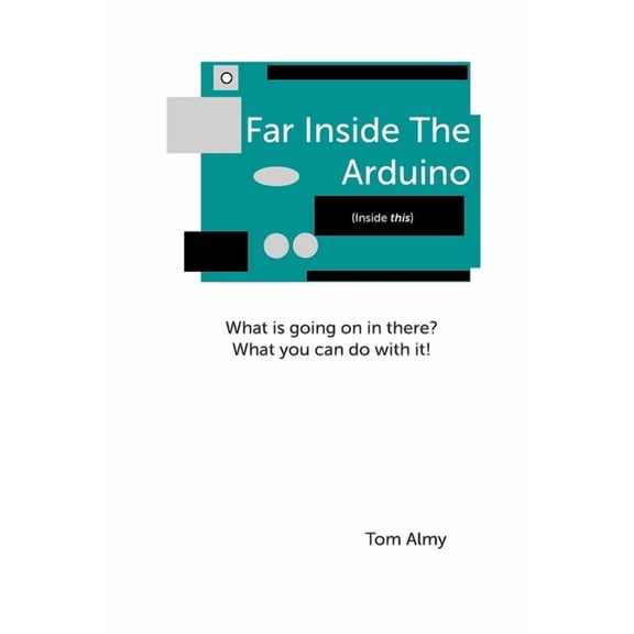 Far Inside the Arduino Far Inside The Arduino, (Paperback)