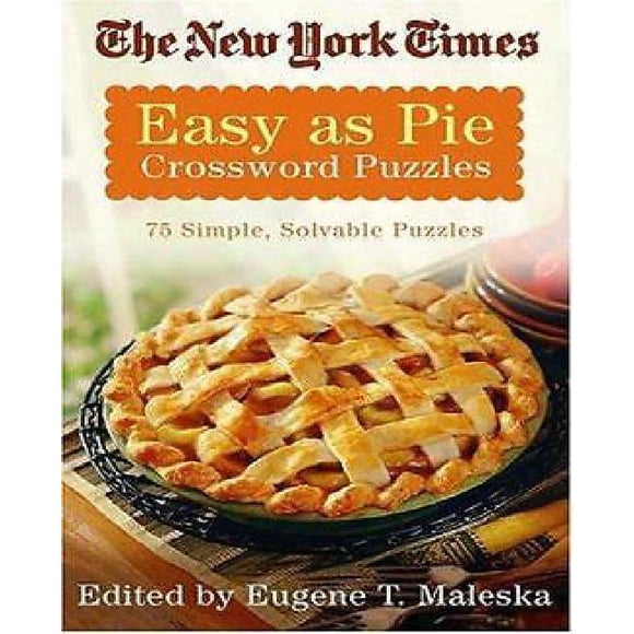 The New York Times Easy As Pie Crossword Puzzles: 75 Simple, Solvable Crosswords