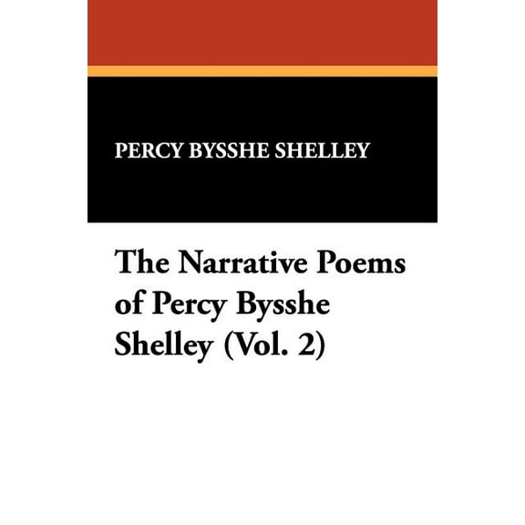 The Narrative Poems of Percy Bysshe Shelley (Vol. 2), (Paperback)