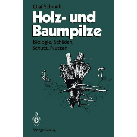 Holz- Und Baumpilze: Biologie, SchÃ¤den, Schutz, Nutzen, (Paperback)