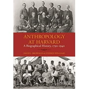 Anthropology at Harvard: A Biographical History, 1790â1940 (Peabody Museum Monographs)