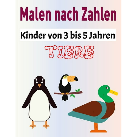 Malen nach Zahlen Kinder von 3 bis 5 Jahren: Einfache große Druckfarbe nach Anzahl Malbuch, Tierisches Malbuch für Kindergarten, Farbe nach Zahlen Über 58 lustige Ausmal-Seiten für Kinder, Ausmalbuch