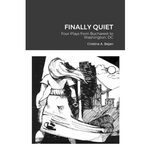 Finally Quiet: Four Plays from Bucharest to Washington, DC (Paperback)