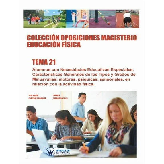 Colección Oposiciones Magisterio Educación Física. Tema 21: Alumnos con Necesidades Educativas Especiales. Características Generales de los Tipos y Grados de Minusvalías: motoras, psíquicas, sensorial