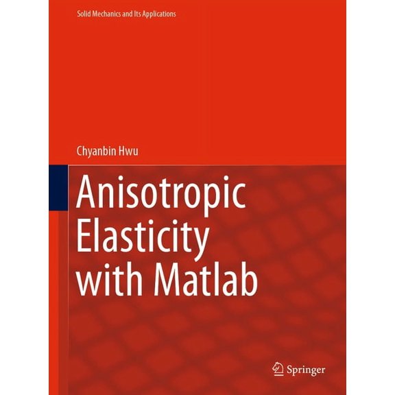 Solid Mechanics and Its Applications Anisotropic Elasticity with MATLAB, Book 267, (Hardcover)