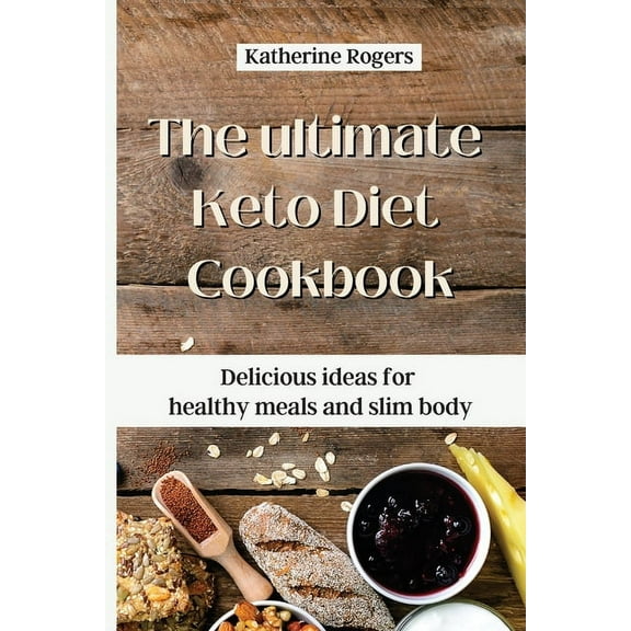 The ultimate Keto Diet Cookbook: Delicious ideas for healthy meals and slim body, (Paperback)