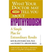 What Your Doctor May Not Tell You About(TM): Hypothyroidism : A Simple Plan for Extraordinary Results (Paperback)