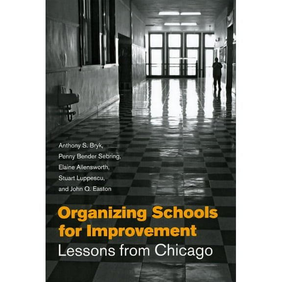 Organizing Schools for Improvement: Lessons from Chicago, (Paperback)