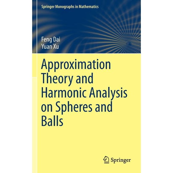 Springer Monographs in Mathematics Approximation Theory and Harmonic Analysis on Spheres and Balls, (Hardcover)