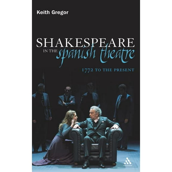 Continuum Shakespeare Studies Shakespeare in the Spanish Theatre: 1772 to the Present, (Hardcover)