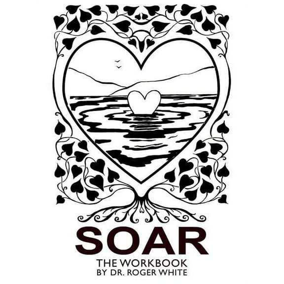 Soar: The Workbook: Achieving Your Best Possible Health Through Awareness