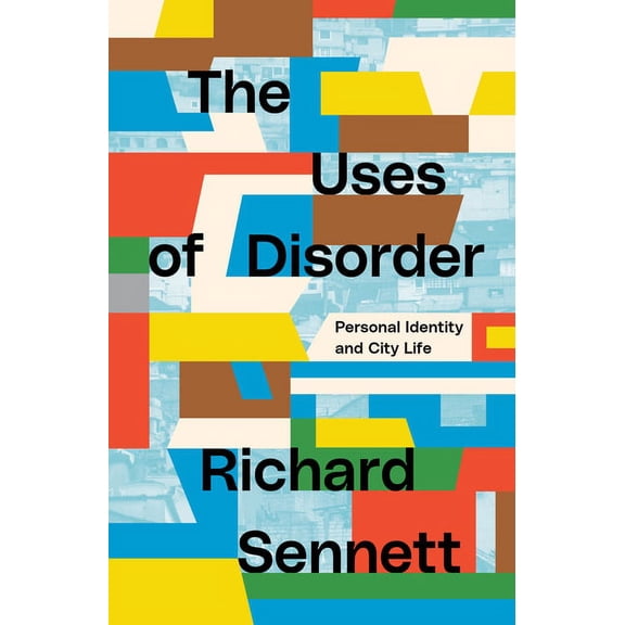 The Uses of Disorder: Personal Identity and City Life, (Paperback)