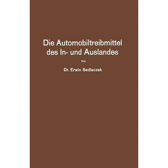 Die Automobiltreibmittel Des In- Und Auslandes: Eine Ãbersicht Ãber Die Vorgeschlagenen Mischungs- Und Herstellungsverfa, (Paperback)