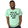 thumbnail image 5 of You've Got to Be Kitten Me Right Meow Men's Graphic T Shirt Tees Brisco Brands S, 5 of 6