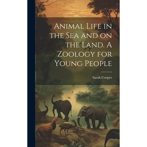 Animal Life in the sea and on the Land. A Zoology for Young People (Hardcover)