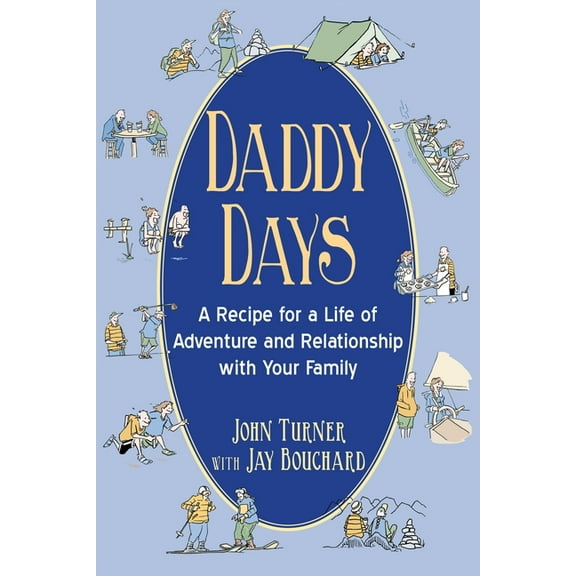 Daddy Days: A Recipe for a Life of Adventure and Relationship with Your Family, (Paperback)