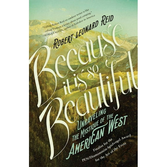 Because It Is So Beautiful : Unraveling the Mystique of the American West (Paperback)