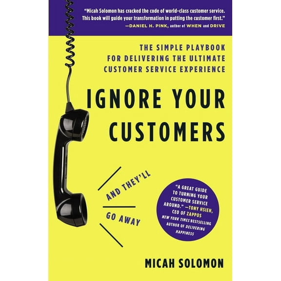 Ignore Your Customers (and They'll Go Away): The Simple Playbook for Delivering the Ultimate Customer Service Experience, (Paperback)