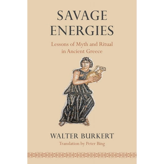 Savage Energies: Lessons of Myth and Ritual in Ancient Greece, (Paperback)