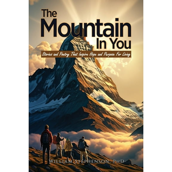 The Mountain In You: Stories and Poetry That Inspire Hope and Purpose for Living, (Paperback)