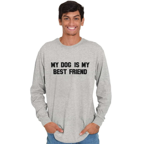 My Dog Is My Best Friend Pet Owner Long Sleeve TShirt Men Women Brisco Brands S