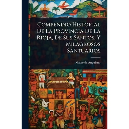 Compendio Historial De La Provincia De La Rioja, De Sus Santos, Y Milagrosos Santuarios, (Paperback)