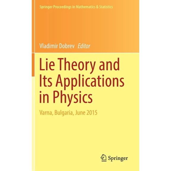 Springer Proceedings in Mathematics & St Lie Theory and Its Applications in Physics: Varna, Bulgaria, June 2015, Book 191, (Hardcover)