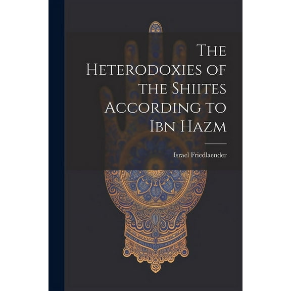 The Heterodoxies of the Shiites According to Ibn Hazm (Paperback)
