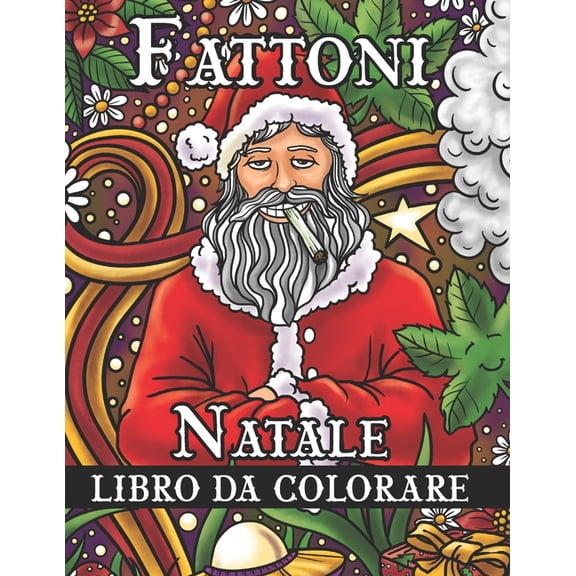 Fattoni Natale Libro da Colorare: Uno Sciallo Natale - Libro da Colorare Adulti Antistress - Colora via l'ansia con disegni fatti e strafatti di canne natalizie, per aiutare chi è preso male e non ci