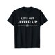 thumbnail image 3 of Jeff Needs This "Let'S Get Jeffed Up" Faded Beer Shirt T-Shirt, 100% Cotton, Halloween Thanksgiving Christmas Gift for Men Women Family Friends, S-XXXL, Black, 3 of 8