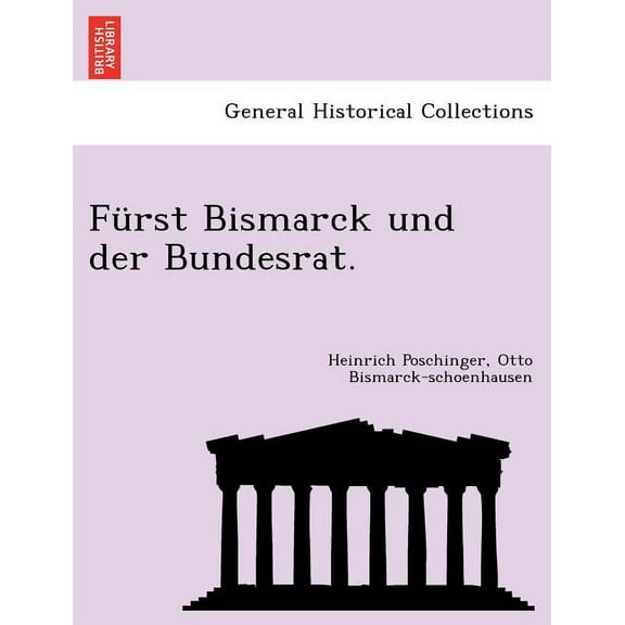 Furst Bismarck Und Der Bundesrat. (Paperback)