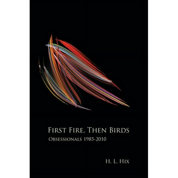 First Fire, Then Birds: Obsessionals 1985-2010