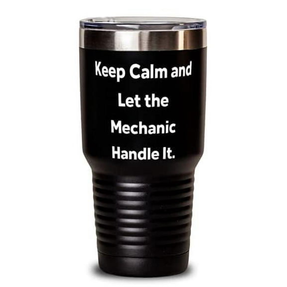 Best Mechanic s, Keep Calm and Let the Mechanic Handle It, Mechanic 30oz Tumbler