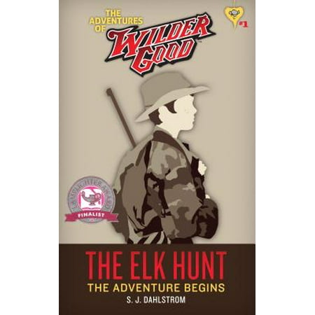 The Elk Hunt : The Adventures of Wilder Good #1 (Best Place To Hunt Elk In Colorado)