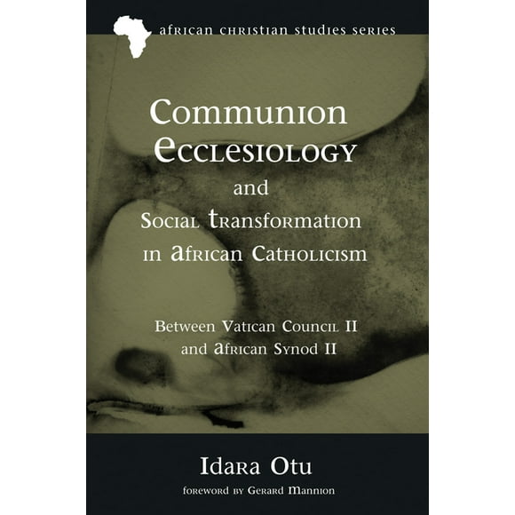 African Christian Studies: Communion Ecclesiology and Social Transformation in African Catholicism : Between Vatican Council II and African Synod II (Series #17) (Hardcover)